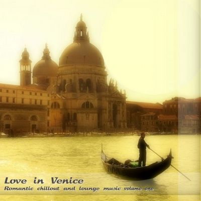 Love in Venice Romantic. Chillout and Lounge Music Vol 1