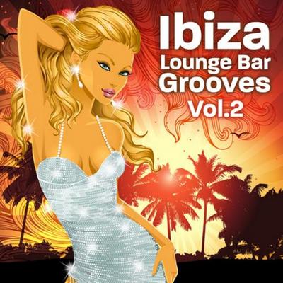 Ibiza Lounge Bar Grooves Vol 2