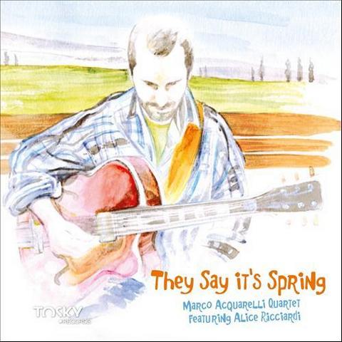 Marco Acquarelli Quartet. They Say It's Spring. Feat Alice Ricciardi (2012)