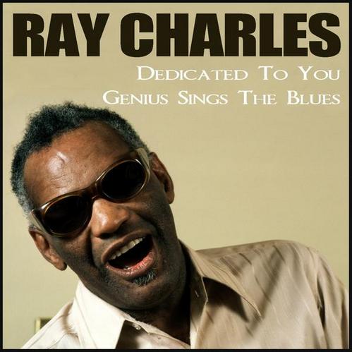 Ray Charles. Dedicated To You. Genius Sings The Blues (2013)