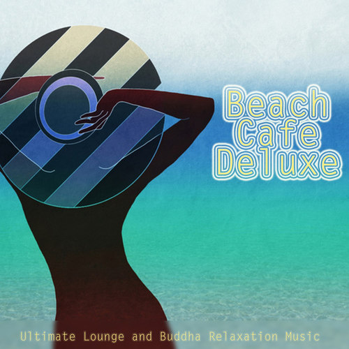 Beach Cafe Deluxe: Ultimate Lounge and Buddha Relaxation Music