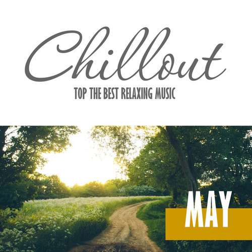 Chillout May 2016: Top 10 May Relaxing Chill Out and Lounge Music