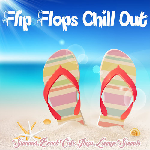 Flip Flops Chill Out: Summer Beach Cafe Ibiza Lounge Sounds