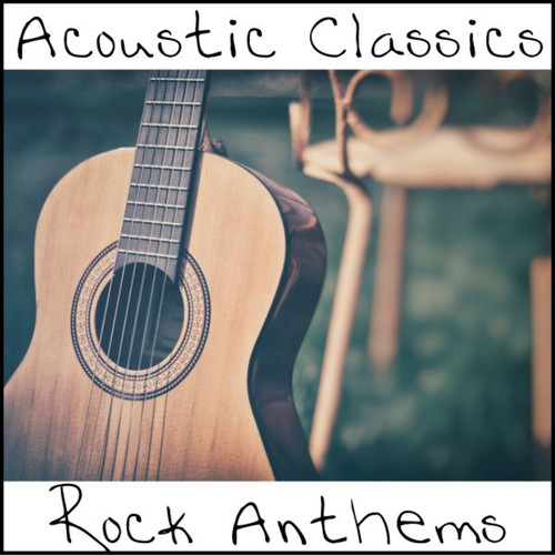 Acoustic Classics. Rock Anthems