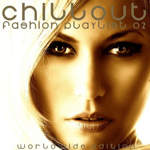 Chillout Fashion Playlist 02: Worldwide Edition