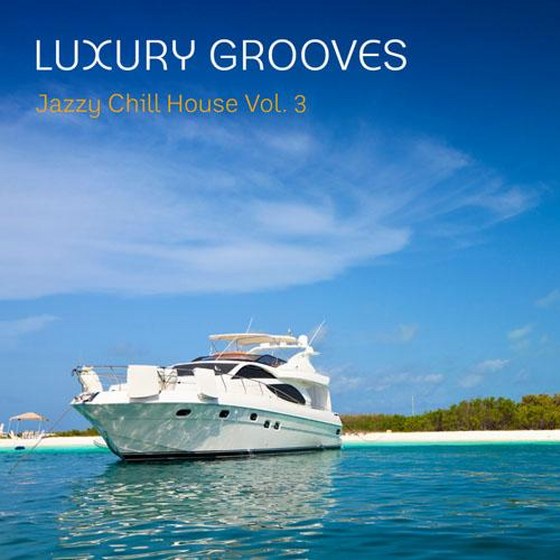 Luxury Grooves: Jazzy Chill House Vol. 3 (2013)