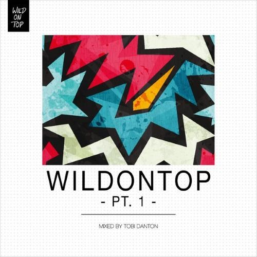 WildOnTop Pt. 1: Mixed By Tobi Danton (2014)