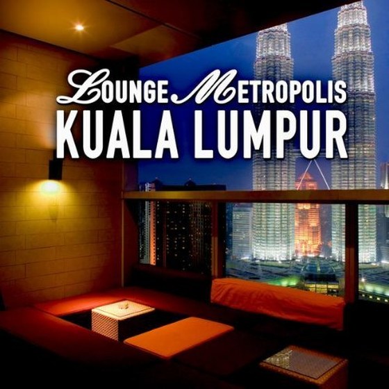 скачать Lounge Metropolis Kuala Lumpur: Sunset City (2011)