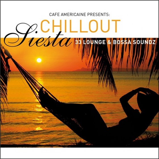 скачать Cafe Americaine Presents Chillout Siesta: 33 Lounge & Bossa (2012)