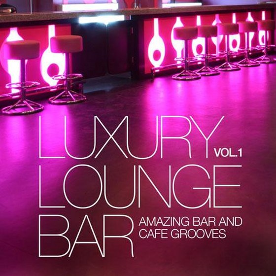 скачать Luxury Lounge Bar Vol. 1: Amazing Bar and Cafe Grooves (2013)