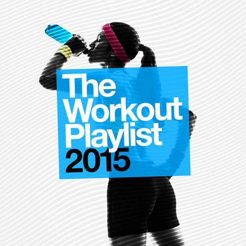 The Workout Playlist 2015 