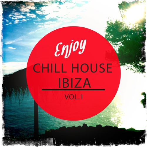 Enjoy Chill House Ibiza Vol.1