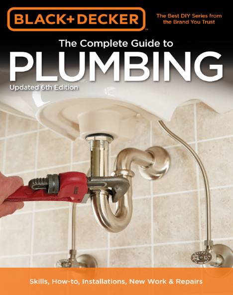 Black & Decker. The Complete Guide to Plumbing. Updated 6th Edition