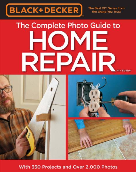 Black & Decker. Complete Photo Guide to Home Repair. Updated 4th Edition