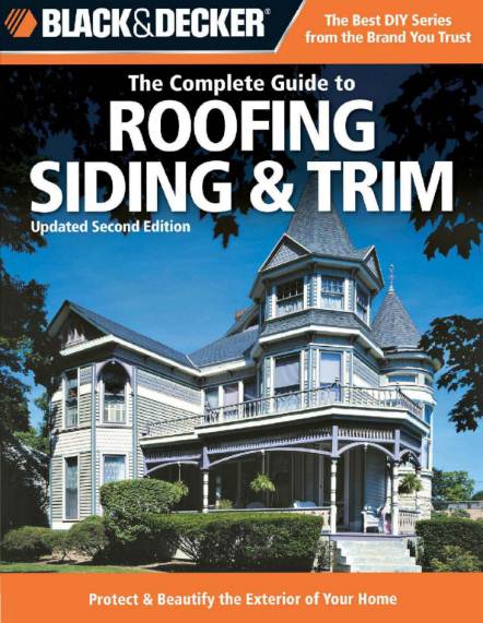 Black & Decker. The Complete Guide to Roofing Siding & Trim